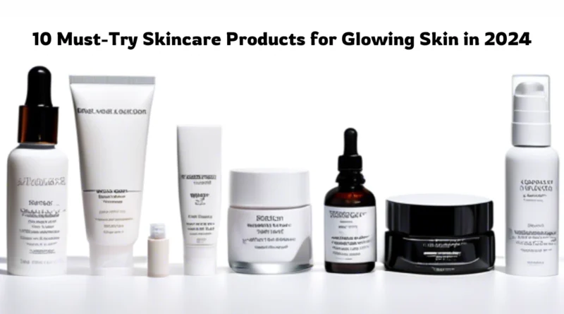 skincare products for glowing skin in 2024